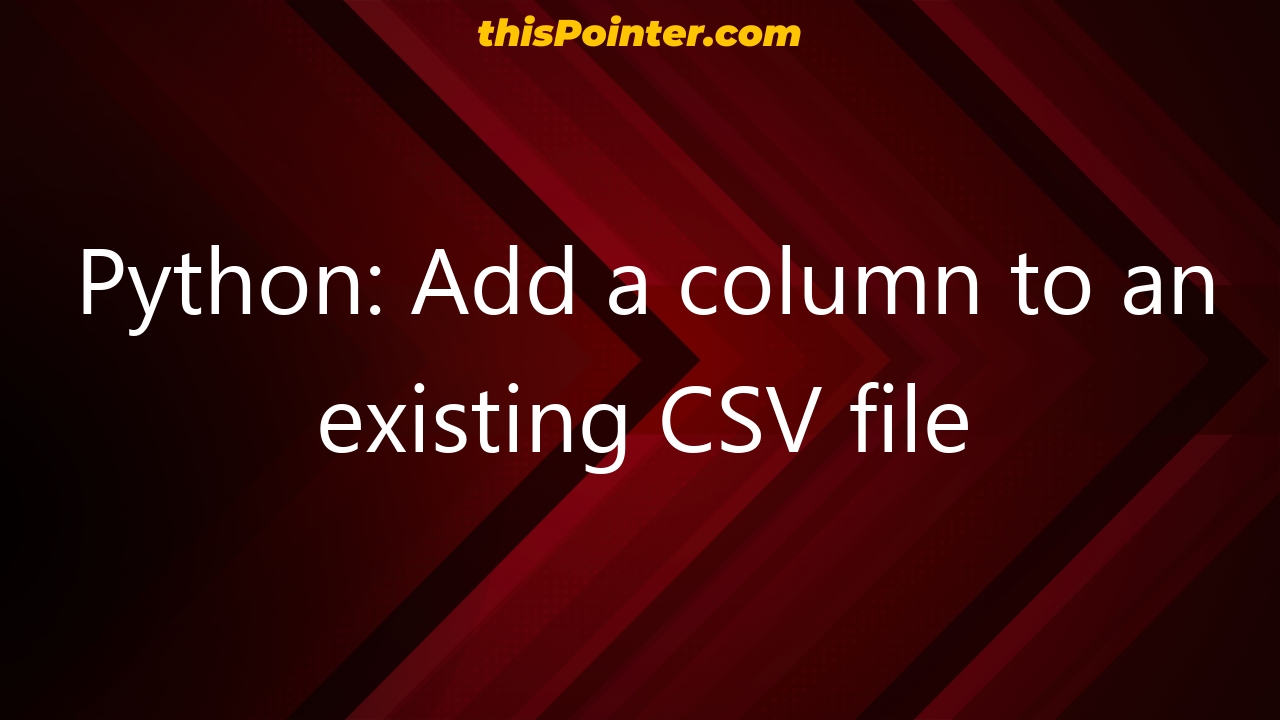 Python Add A Column To An Existing Csv File Thispointer 6549