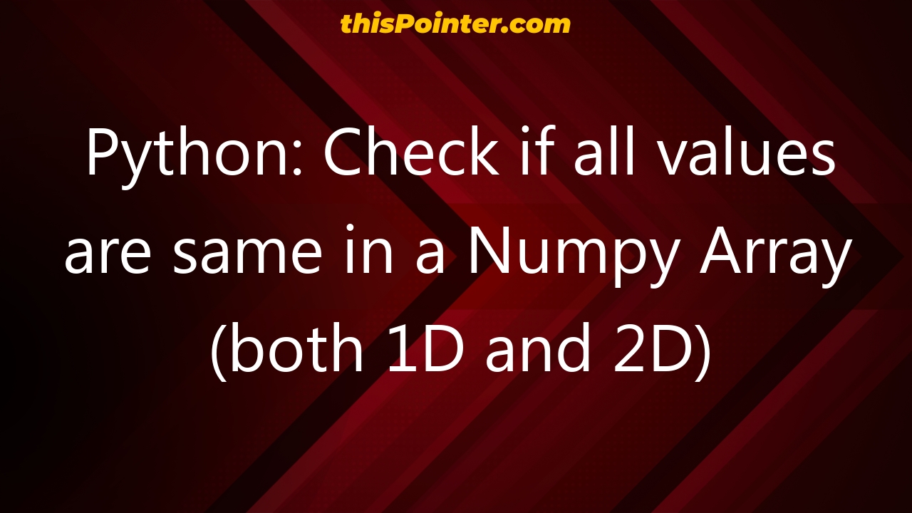 python-check-if-all-values-are-same-in-a-numpy-array-both-1d-and-2d