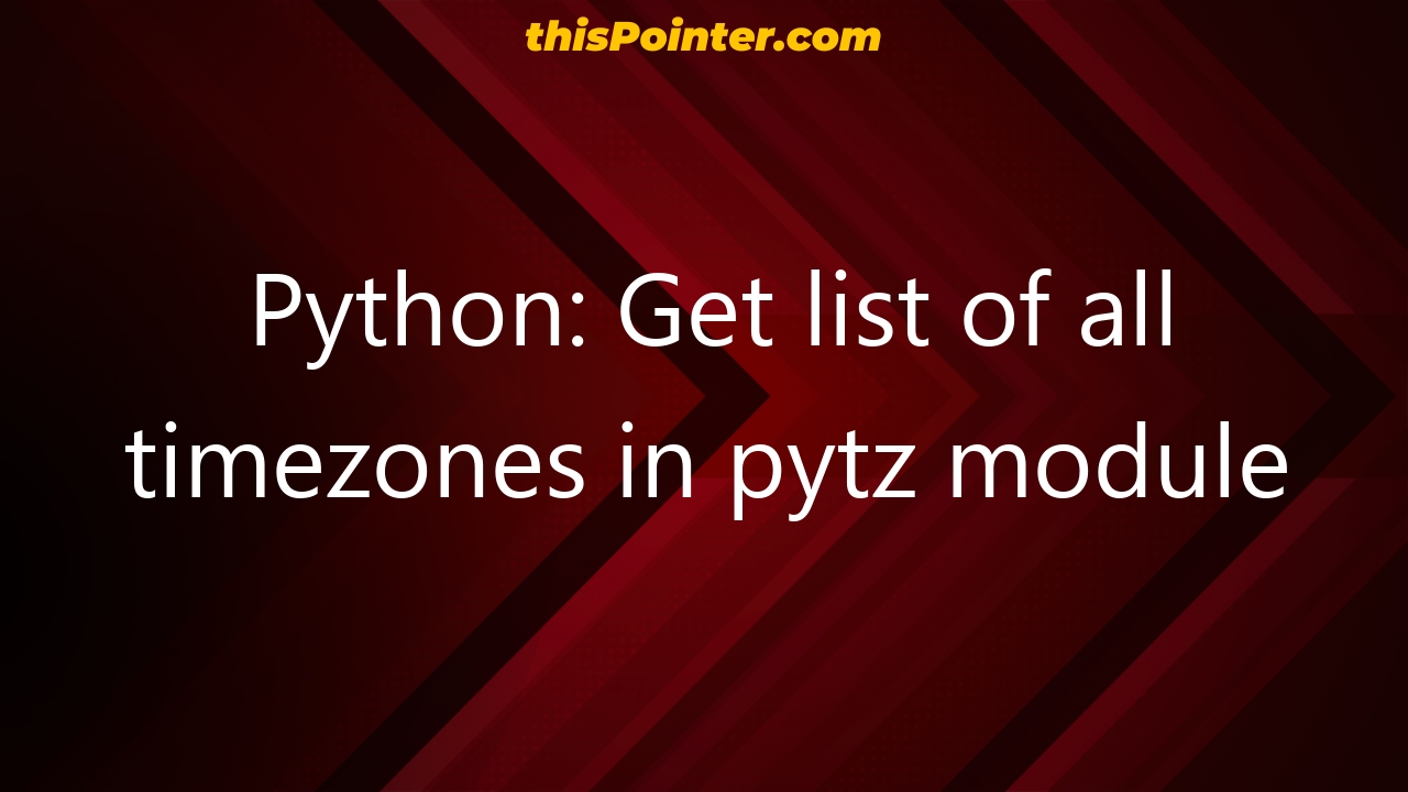 python-get-list-of-all-timezones-in-pytz-module-thispointer