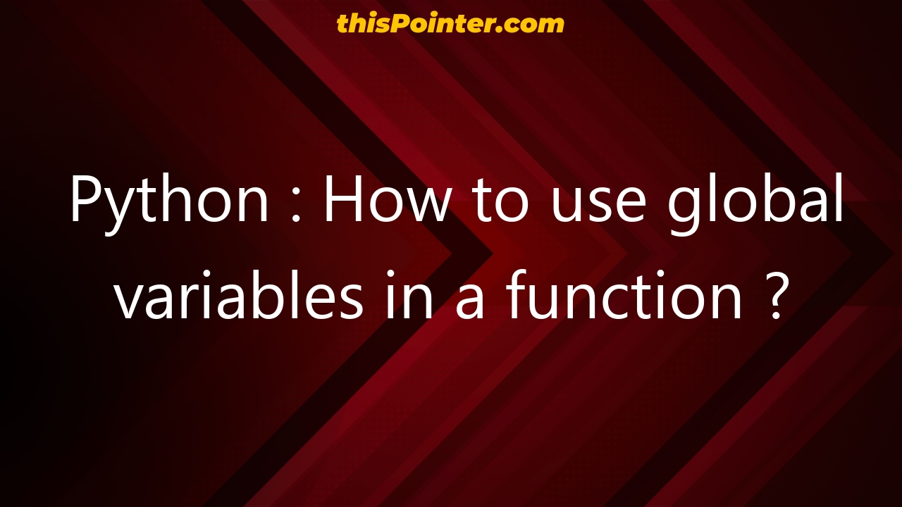 Python How To Use Global Variables In A Function Thispointer 4416