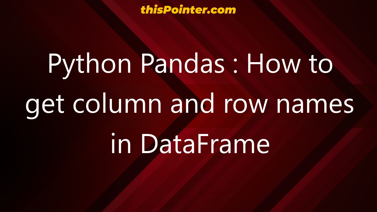 Python Pandas How To Get Column And Row Names In Dataframe Thispointer 2493