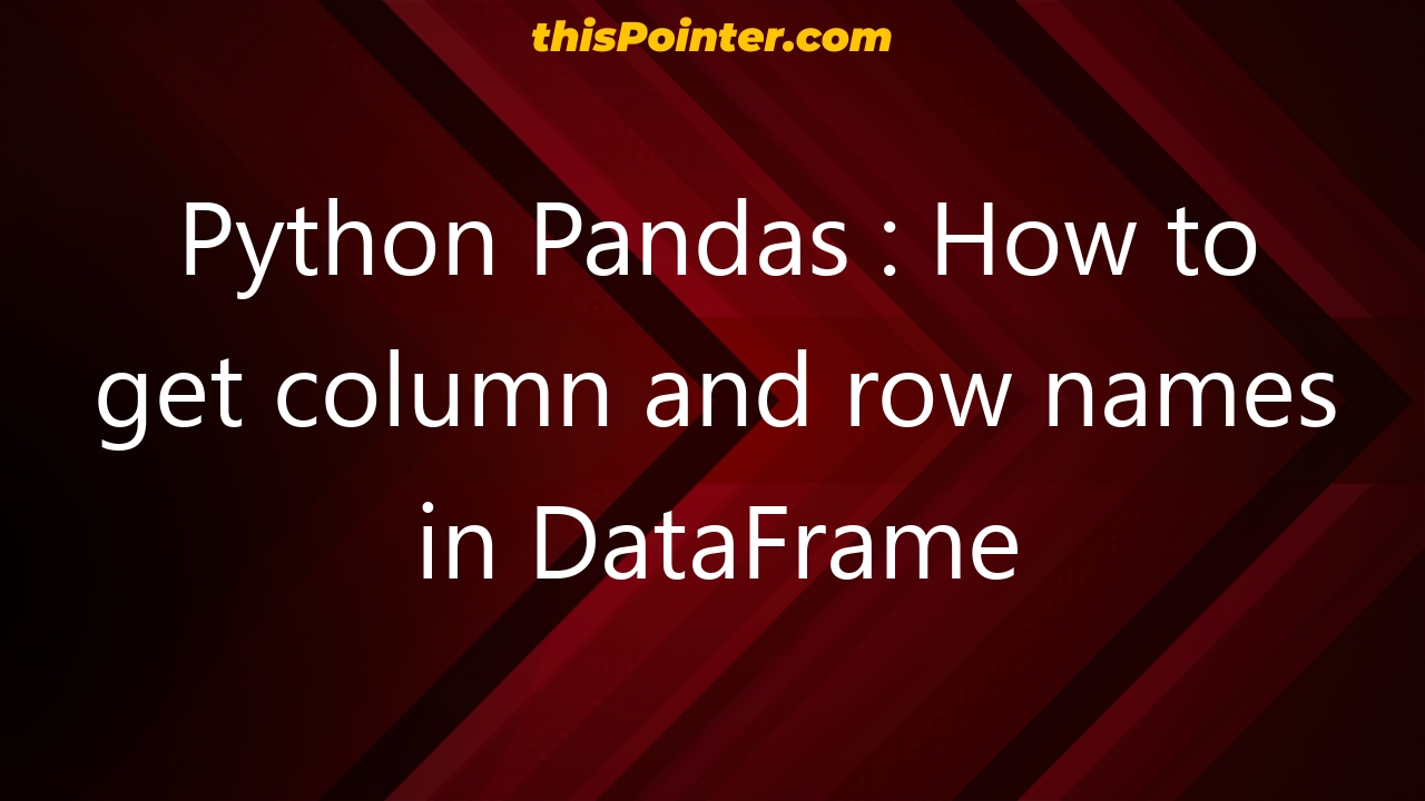 python-pandas-how-to-get-column-and-row-names-in-dataframe-thispointer