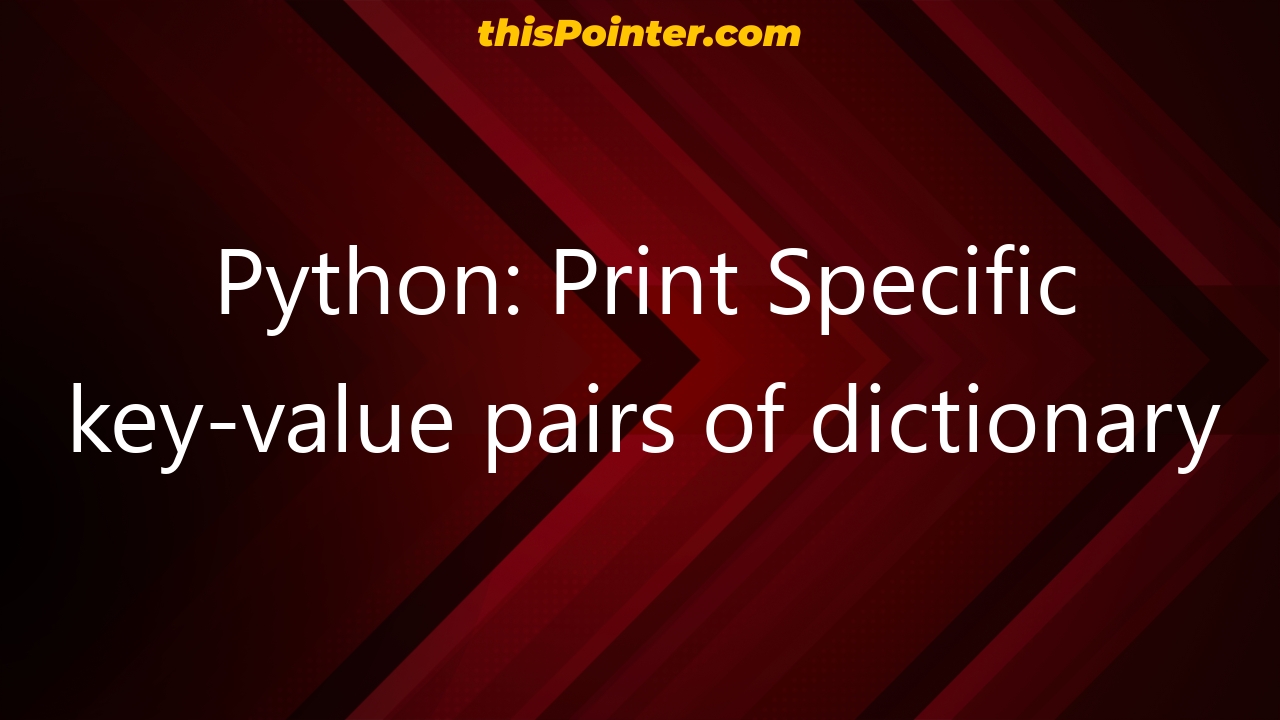 Python Print Specific Key Value Pairs Of Dictionary ThisPointer