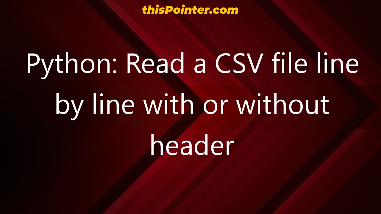 Python Read A Csv File Line By Line With Or Without Header Thispointer 8323