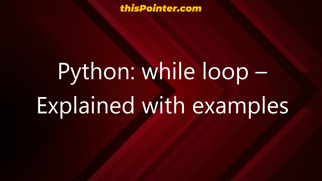 Python: while loop – Explained with examples - thisPointer