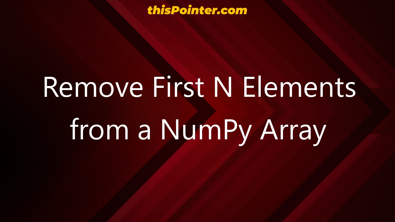 remove-first-n-elements-from-a-numpy-array-thispointer