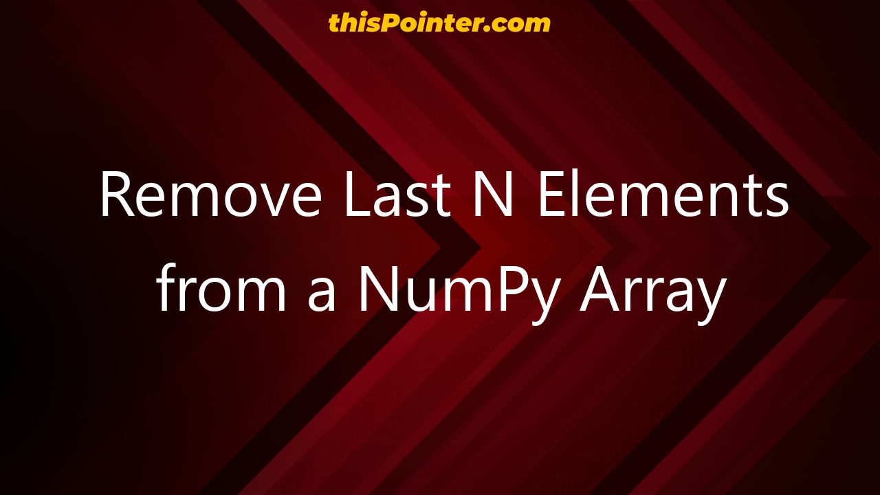 remove-last-n-elements-from-a-numpy-array-thispointer