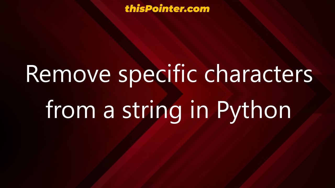 remove-specific-characters-from-a-string-in-python-thispointer