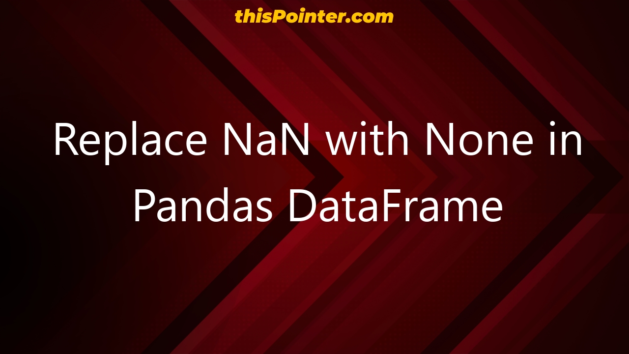 replace-nan-with-none-in-pandas-dataframe-thispointer