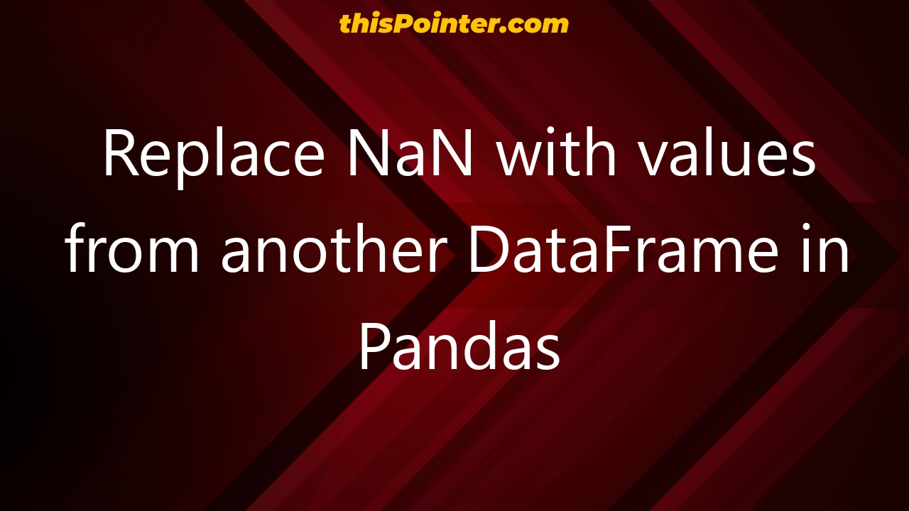 replace-nan-with-values-from-another-dataframe-in-pandas-thispointer