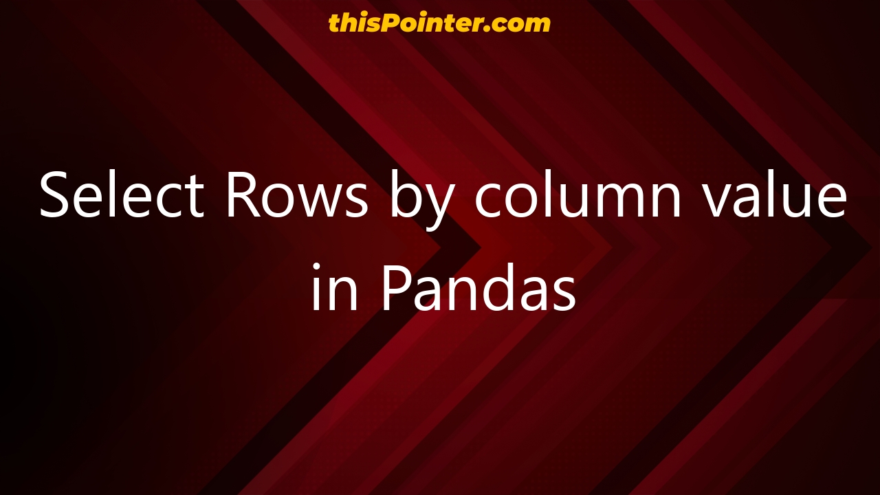select-rows-by-column-value-in-pandas-thispointer