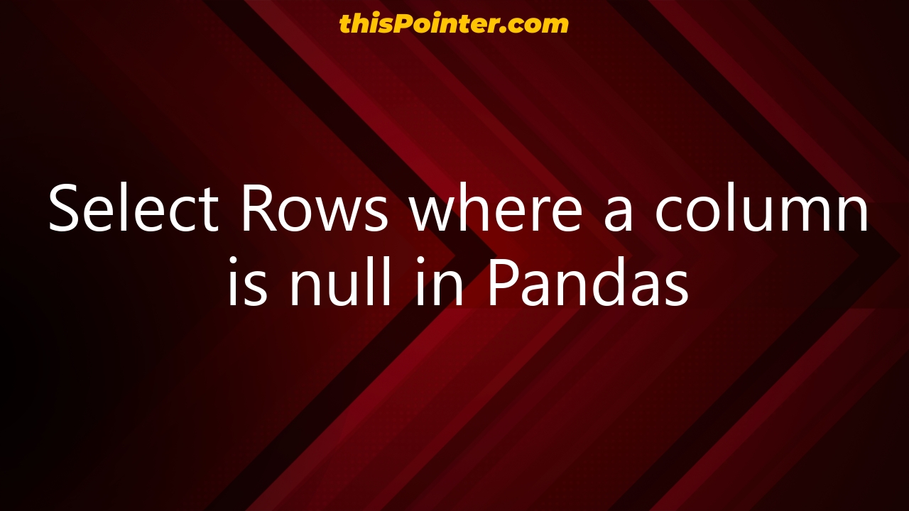 select-rows-where-a-column-is-null-in-pandas-thispointer