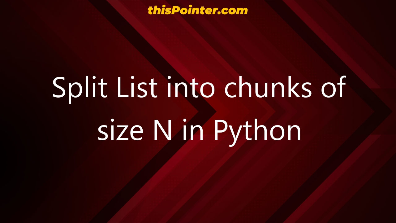 Split List into chunks of size N in Python thisPointer