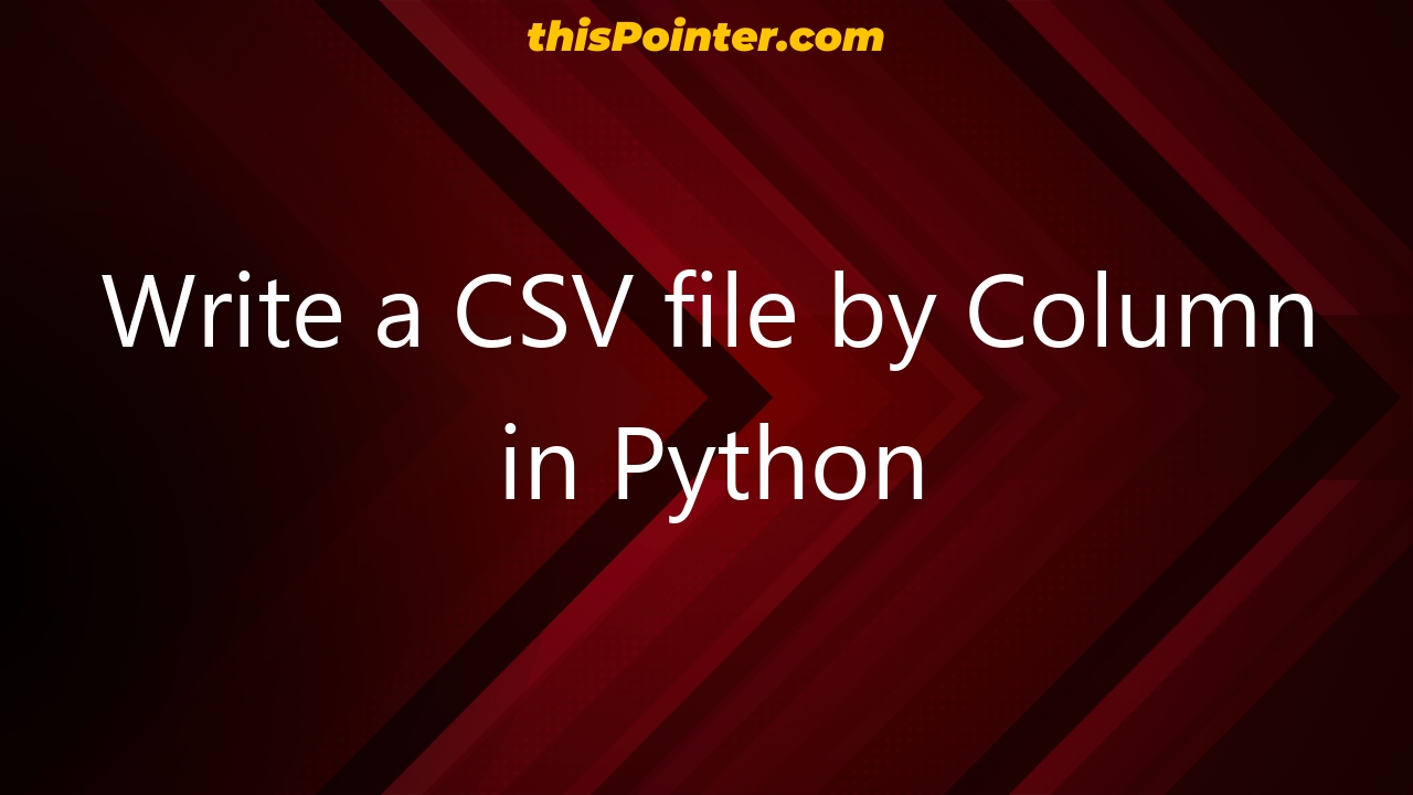 write-a-csv-file-by-column-in-python-thispointer